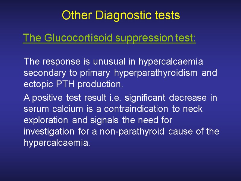 Other Diagnostic tests  The response is unusual in hypercalcaemia secondary to primary hyperparathyroidism